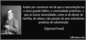 frase-acabei-por-convencer-me-de-que-a-masturbacao-era-o-unico-grande-habito-a-necessidade-sigmund-freud-147493